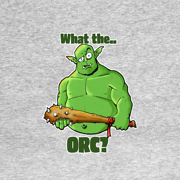 What the Orc? by BottleRocket